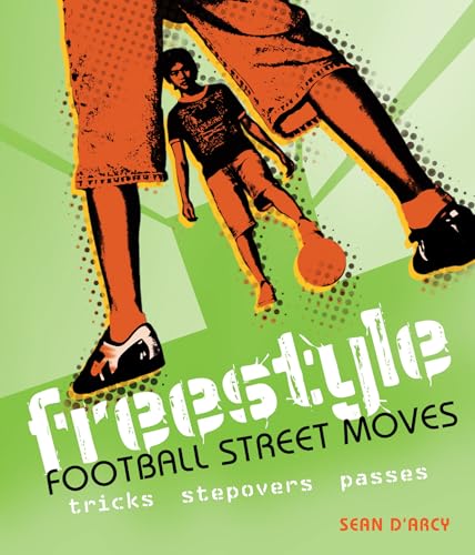 9781408112809: Freestyle Football Street Moves: Tricks, Stepovers and Passes