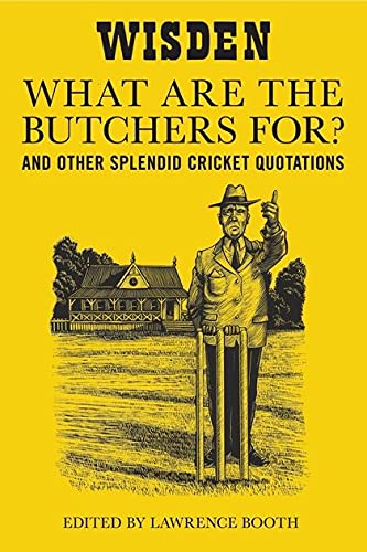 Imagen de archivo de "What are the Butchers For?": And Other Splendid Cricket Quotations a la venta por WorldofBooks
