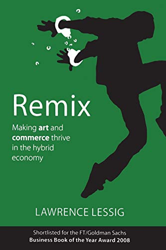 Beispielbild fr Remix: Making Art and Commerce Thrive in the Hybrid Economy zum Verkauf von WorldofBooks