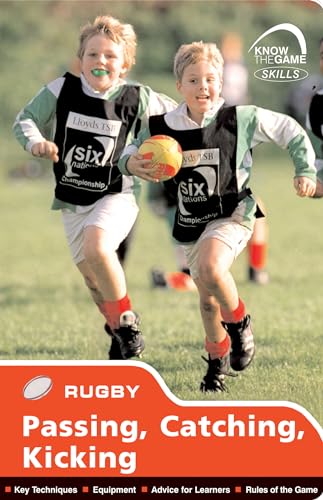9781408114100: Skills: Rugby - Passing, Catching, Kicking (Know the Game)