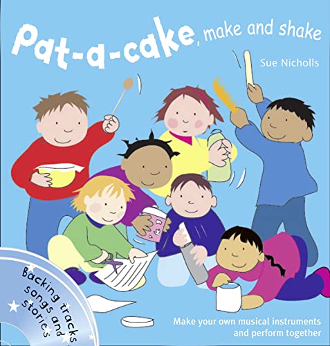 Pat-a-Cake, Make and Shake: Make and Play Your Own Musical Instruments (Songbooks) (9781408115244) by Nicholls, Sue