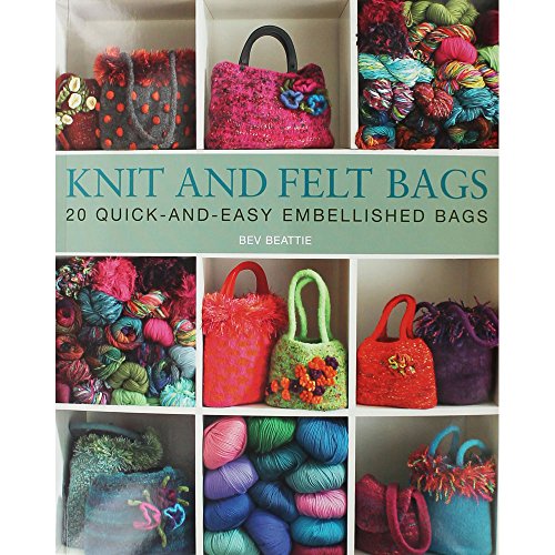 Imagen de archivo de Knit and Felt Bags: 20 Quick-And-Easy Embellished Bags. Bev Beattie a la venta por ThriftBooks-Dallas