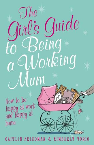 Beispielbild fr The Girl's Guide to Being a Working Mum: How to be Happy at Work and Happy at Home (Girls Guide) zum Verkauf von GF Books, Inc.