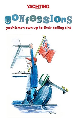 Imagen de archivo de "Yachting Monthly's" Confessions: Yachtsmen Own Up to Their Sailing Sins a la venta por WorldofBooks