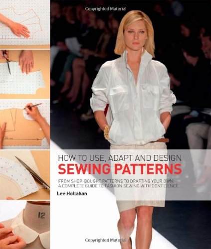 9781408120002: How to Use, Adapt and Design Sewing Patterns: From Shop-bought Patterns to Drafting Your Own: A Complete Guide to Fashion Sewing with Confidence