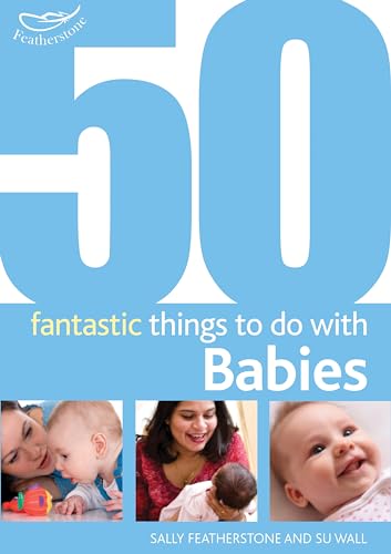 Beispielbild fr 50 Fantastic Things to Do with Babies: Stage 1: 0-20 Months (50 Fantastic Things to Do with Babies: 0-20 Months) zum Verkauf von WorldofBooks