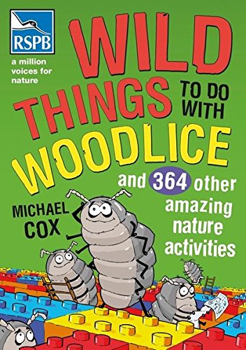 Imagen de archivo de Wild Things To Do With Woodlice: And 364 Other Amazing Nature Activities a la venta por WorldofBooks