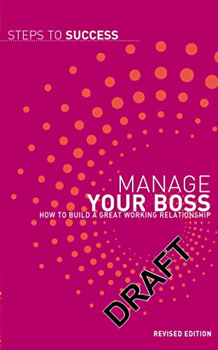 Beispielbild fr Manage Your Boss: How to Build a Great Working Relationship (Steps to Success) zum Verkauf von medimops