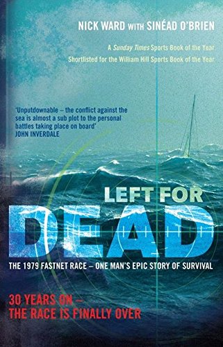 Imagen de archivo de Left For Dead: 30 Years On - The Race is Finally Over: The Untold Story of the Tragic 1979 Fastnet Race: The 1979 Fastnet Race - One Man`s Epic Story of Survival a la venta por Greener Books