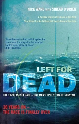 9781408128169: Left For Dead: 30 Years On - The Race is Finally Over: The Untold Story of the Tragic 1979 Fastnet Race