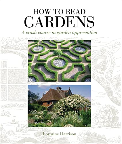 9781408128374: How to Read Gardens: A Crash Course in Garden Appreciation by Lorraine Harrison (2010-05-04)