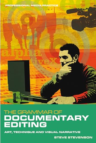 9781408128633: The Grammar of Documentary Editing: Art, Technique and Visual Narrative (Professional Media Practice)