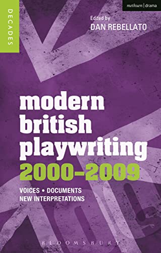 Stock image for Modern British Playwriting: 2000-2009: Voices, Documents, New Interpretations (Decades of Modern British Playwriting) [Paperback] Bloomsbury and Dan Rebellato for sale by Zebra Books