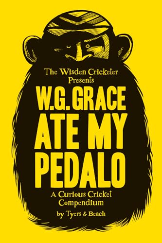 9781408130421: W.G. Grace Ate My Pedalo: A Curious Cricket Compendium
