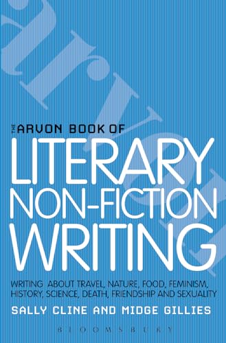9781408131237: The Arvon Book of Literary Non-Fiction: Writing About Travel, Nature, Food, Feminism, History, Sexuality, Death and Friendship (Writers’ and Artists’ Companions)
