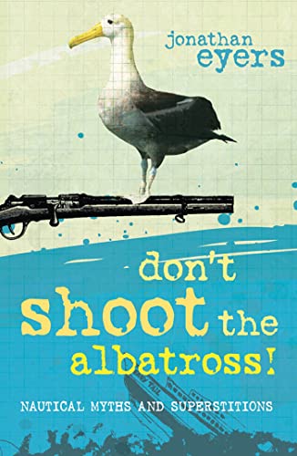 9781408131312: Don't Shoot the Albatross!: Nautical Myths and Superstitions