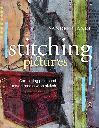 Imagen de archivo de Stitching Pictures: Combining Print and Mixed Media with Stitch a la venta por SecondSale