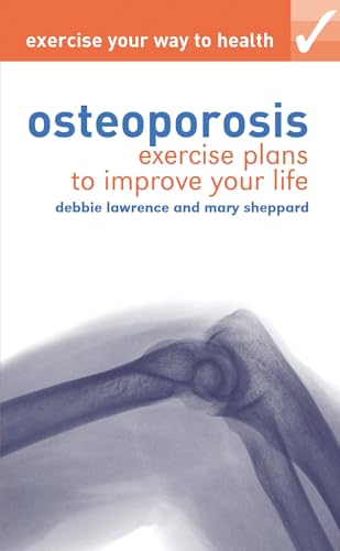 Imagen de archivo de Exercise Your Way to Health: Osteoporosis : Exercise Plans to Improve Your Life a la venta por Better World Books