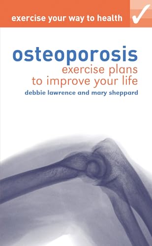 Exercise your way to health: Osteoporosis: Exercise plans to improve your life (9781408131817) by Debbie Lawrence; Mary Sheppard