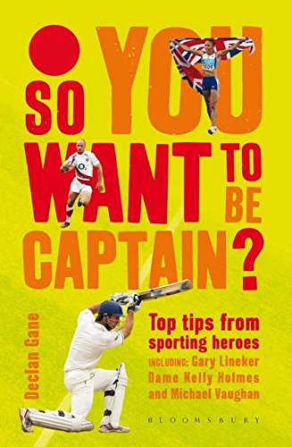 Beispielbild fr So you want to be captain?: Top Tips from Sporting Heroes zum Verkauf von WorldofBooks