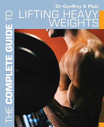 9781408133255: The Complete Guide to Lifting Heavy Weights (Complete Guides)