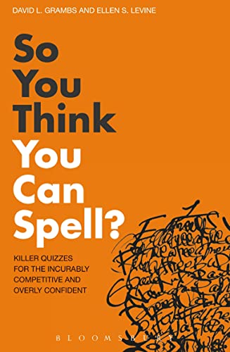 Imagen de archivo de So You Think You Can Spell?: Killer Quizzes for the Incurably Competitive and Overly Confident a la venta por Goldstone Books