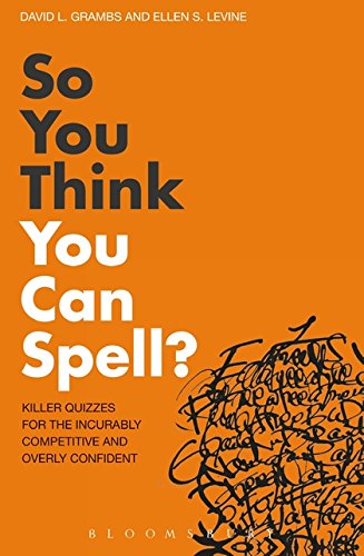 Stock image for So You Think You Can Spell?: Killer Quizzes for the Incurably Competitive and Overly Confident for sale by WorldofBooks