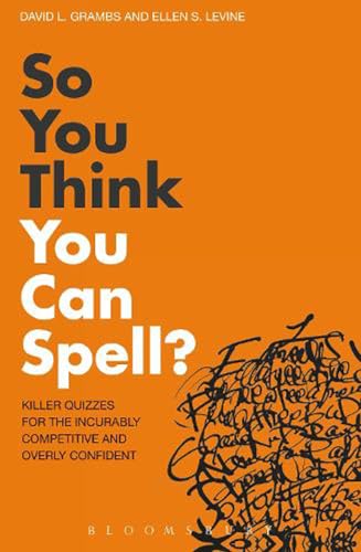 So You Think You Can Spell?: Killer Quizzes for the Incurably Competitive and Overly Confident - David L. Grambs