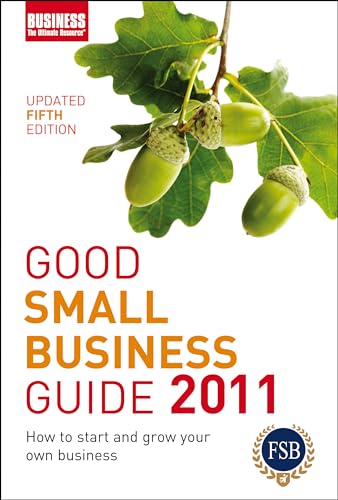 Good Small Business Guide 2011: How to Start and Grow Your Own Business - A&C Black