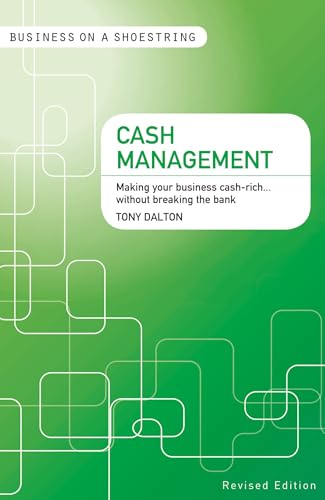 Cash management: Making your Business Cash-Rich...without Breaking the Bank (Business on a Shoestring) (9781408139844) by Dalton, Tony