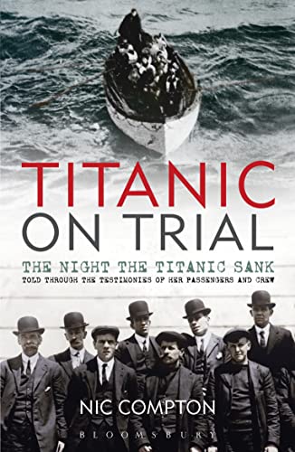 9781408140284: Titanic on Trial: The Night the Titanic Sank, Told Through the Testimonies of Her Passengers and Crew