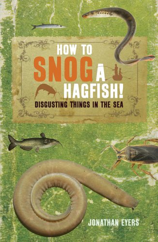 Stock image for How to Snog a Hagfish!: Disgusting Things in the Sea for sale by WorldofBooks