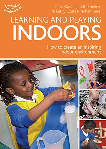 Stock image for Learning and Playing Indoors: An essential guide to creating an inspiring indoor environment (Practitioners' Guides) for sale by WorldofBooks