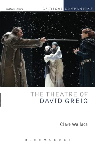 Beispielbild fr The Theatre of David Greig (Critical Companions) [Paperback] Wallace, Clare; Wetmore Jr., Kevin J. and Lonergan, Patrick zum Verkauf von The Compleat Scholar