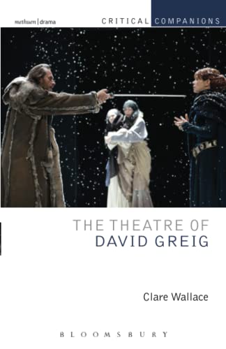 Stock image for The Theatre of David Greig (Critical Companions) [Paperback] Wallace, Clare; Wetmore Jr., Kevin J. and Lonergan, Patrick for sale by The Compleat Scholar