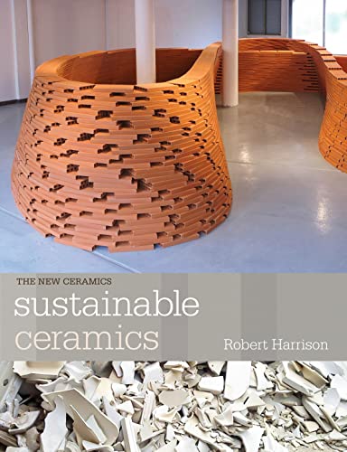 9781408157589: Sustainable Ceramics: A Practical Guide: A Practical Approach (New Ceramics)