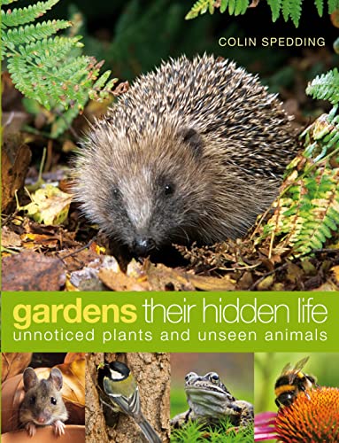 Stock image for Gardens: Their Hidden Life: Unnoticed Plants and Unseen Animals for sale by WorldofBooks