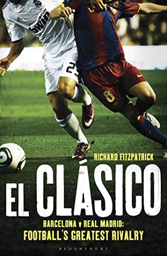 Beispielbild fr El Clasico: Barcelona v Real Madrid: Footballs Greatest Rivalry zum Verkauf von Reuseabook