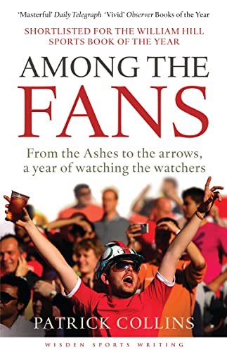 Stock image for Among the Fans: From the Ashes to the arrows, a year of watching the watchers (Wisden Sports Writing) for sale by WorldofBooks
