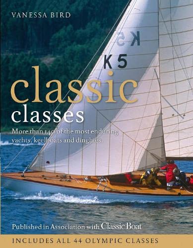 Beispielbild fr Classic Classes: More Than 140 of the Most Enduring Yachts, Keelboats and Dinghies zum Verkauf von WorldofBooks