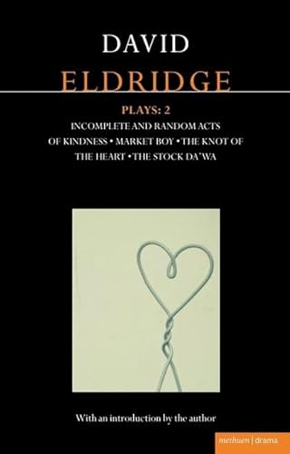 Stock image for Eldridge Plays: 2: Incomplete and Random Acts of Kindness, Market Boy, The Knot of the Heart, The Stock Da'wa (Contemporary Dramatists) for sale by AwesomeBooks