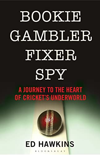 Beispielbild fr Bookie Gambler Fixer Spy: A Journey to the Heart of Cricket's Underworld zum Verkauf von AwesomeBooks