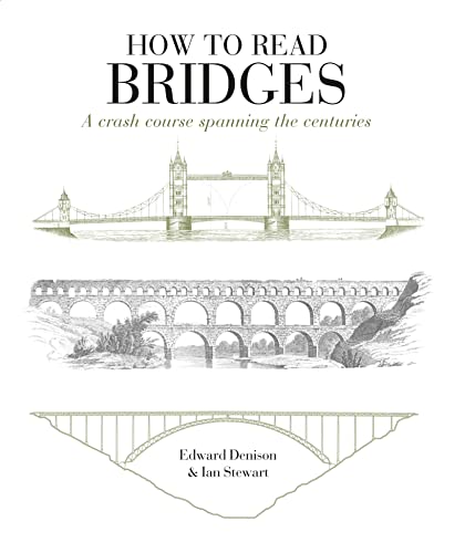 Stock image for How to Read Bridges: A Crash Course Spanning the Centuries. by Edward Denison, Ian Stewart for sale by MusicMagpie