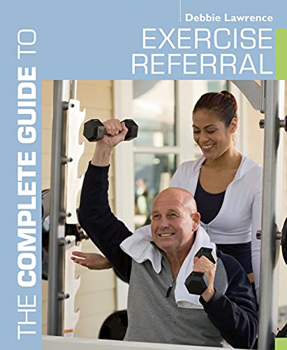 The Complete Guide to Exercise Referral: Working with clients referred to exercise (Complete Guides) (9781408174937) by Lawrence, Debbie; Barnett, Louise