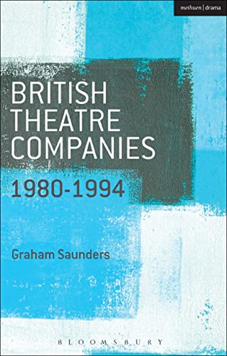 Beispielbild fr British Theatre Companies: 1980-1994: Joint Stock, Gay Sweatshop, Complicite, Forced Entertainment, Women's Theatre Group, Talawa (British Theatre Companies: From Fringe to Mainstream) zum Verkauf von WorldofBooks