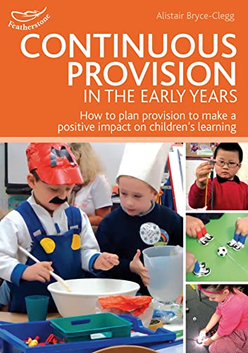 9781408175828: Continuous Provision in the Early Years: How to plan provision to make a positive impact on children's learning