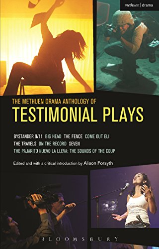 Stock image for The Methuen Drama Anthology of Testimonial Plays: Bystander 9/11; Big Head; The Fence; Come Out Eli; The Travels; On the Record; Seven; Pajarito Nuevo . The Sounds of the Coup (Play Anthologies) for sale by GoldenWavesOfBooks