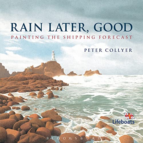 Rain Later, Good: Painting the Shipping Forecast (9781408178577) by Collyer, Peter