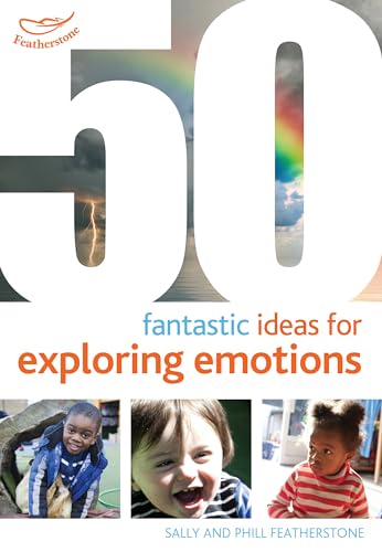 50 Fantastic Ideas for Exploring Emotions (9781408179796) by Sally Featherstone; Phill Featherstone; Kirstine Beeley