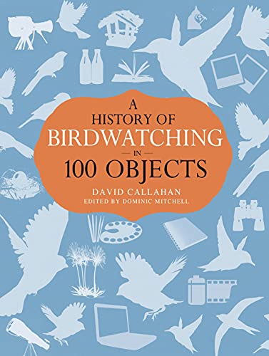 Imagen de archivo de A History of Birdwatching in 100 Objects a la venta por HPB Inc.